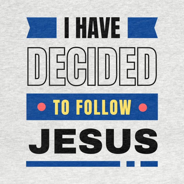 I Have Decided To Follow Jesus | Christian Typography by All Things Gospel